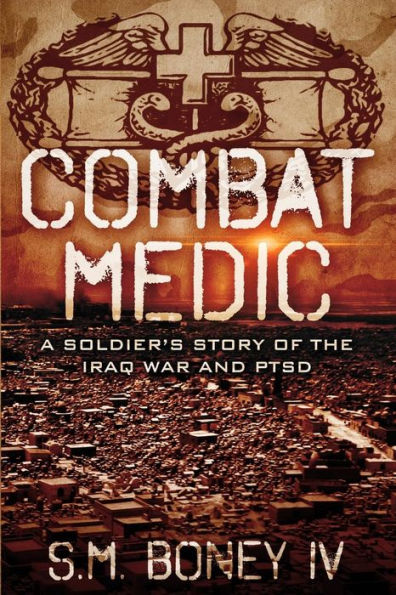 Combat Medic: A soldier's story of the Iraq war and PTSD