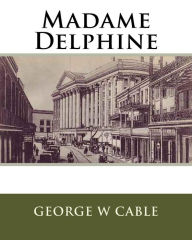 Title: Madame Delphine, Author: George W Cable