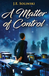 Title: A Matter of Control, Author: J E Solinski