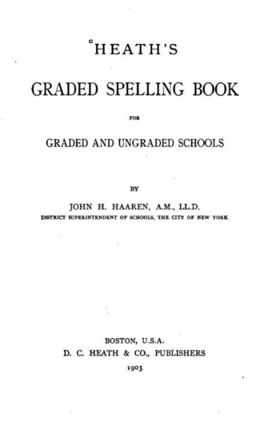 Heath's Graded Spelling Book, For Graded and Ungraded Schools