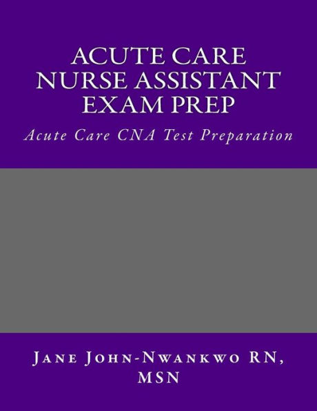 Acute Care Nurse Assistant Exam Prep: Acute Care CNA Test Preparation