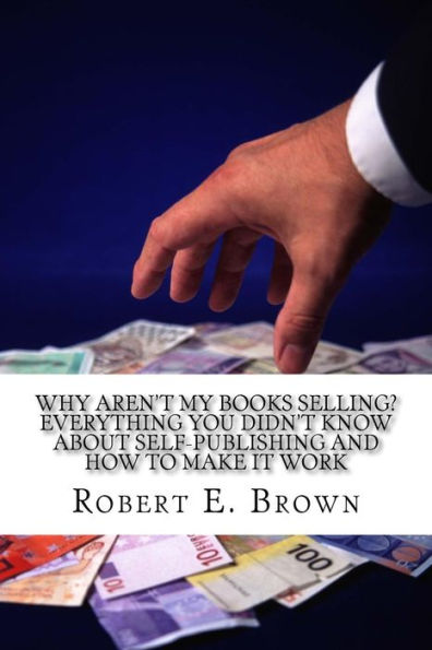 Why Aren't My Books Selling? Everything You Didn't Know About Self-Publishing and How to Make it Work