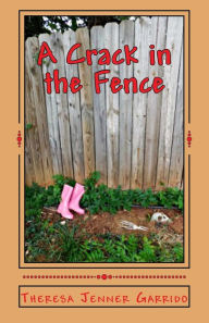 Title: A Crack in the Fence, Author: Theresa Jenner Garrido