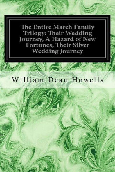 The Entire March Family Trilogy: Their Wedding Journey, A Hazard of New Fortunes, Their Silver Wedding Journey