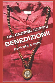 Title: Benedizioni!: Dedicato a Osho, Author: Andrea Scarsi