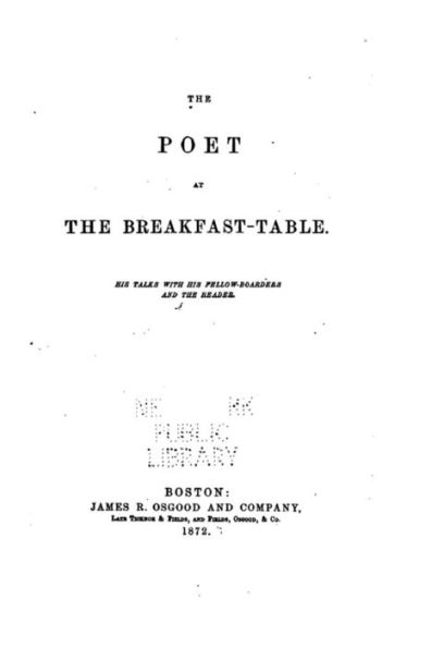 The Poet at the Breakfast-table, His Talks with His Fellow-boarders and the Reader