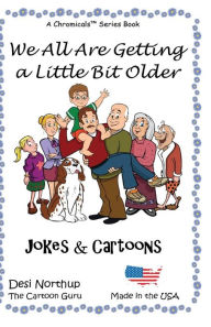 Title: We All Are Getting a Little Bit Older: Jokes & Cartoons in Black and White, Author: Desi Northup