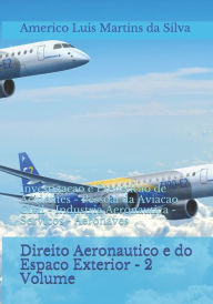 Title: Direito Aeronautico e do Espaco Exterior - 2 Volume: Investigacao e Prevencao de Acidentes - Pessoal da Aviacao Civil - Industria Aeronautica - Servicos - Aeronaves, Author: Americo Luis Martins Da Silva