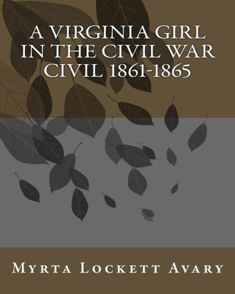 A Virginia Girl In The Civil War CIVIL 1861-1865
