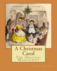Title: A Christmas Carol: The Original Manuscript, Author: Charles Dickens