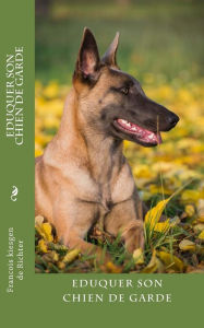 Title: eduquer son chien de garde, Author: Francois Kiesgen de Richter