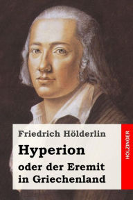 Title: Hyperion oder der Eremit in Griechenland, Author: Friedrich Holderlin