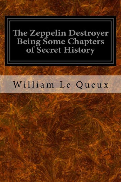 The Zeppelin Destroyer Being Some Chapters of Secret History