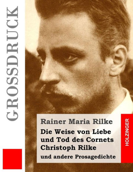 Die Weise von Liebe und Tod des Cornets Christoph Rilke (Großdruck): und andere Prosagedichte