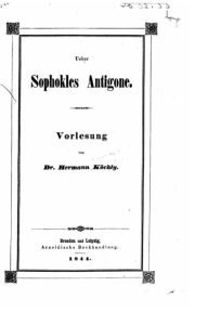 Title: Über Sophokles Antigone, Author: Hermann Köchly