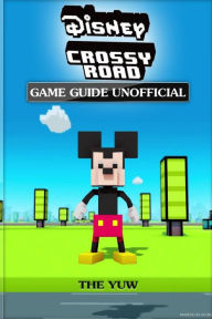 Title: Disney Crossy Road Game Guide Unofficial, Author: The Yuw