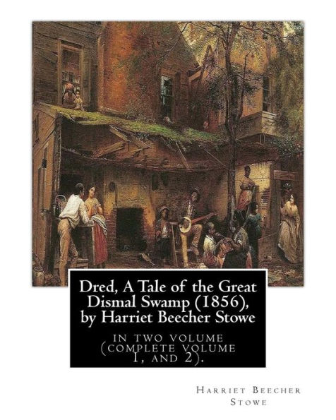 Dred, A Tale of the Great Dismal Swamp (1856), by Harriet Beecher Stowe: in two volume (complete volume 1, and 2).