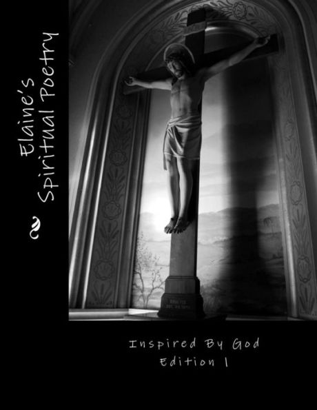 Elaine's Spiritual Poetry Inspired by God Edition 1