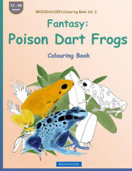 Title: BROCKHAUSEN Colouring Book Vol. 3 - Fantasy: Poison Dart Frogs: Colouring Book, Author: Dortje Golldack