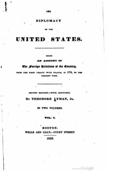The diplomacy of the United States, being an account of the foreign relations of the country, from the first treaty with France, in 1778, to the present time
