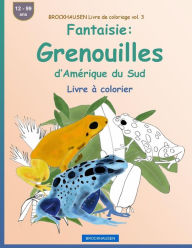 Title: BROCKHAUSEN Livre de coloriage vol. 3 - Fantaisie: Grenouilles d'Amérique du Sud: Livre à colorier, Author: Dortje Golldack