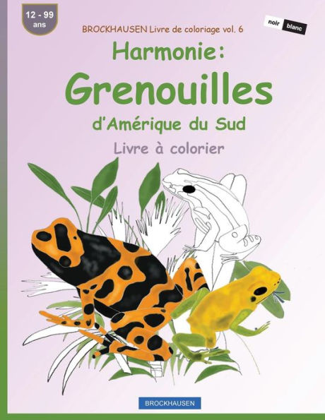 BROCKHAUSEN Livre de coloriage vol. 6 - Harmonie: Grenouilles d'Amï¿½rique du Sud: Livre ï¿½ colorier