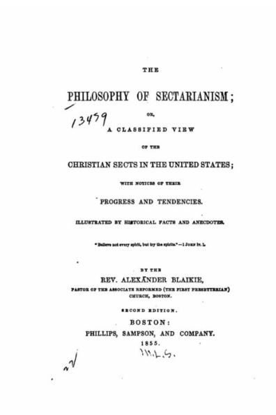 The Philosophy of Sectarianism, Or, A Classified View of the Christian Sects in the United States