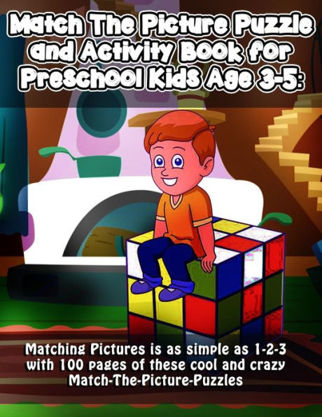 Match The Picture Puzzle and Activity Book for Preschool Kids Age 3-5: Matching Pictures is as simple as 1-2-3 with 100 pages of these cool and crazy Match-The-Picture-Puzzles