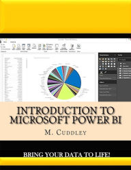 Title: Introduction To Microsoft Power BI: Bring Your Data To Life!, Author: M O Cuddley