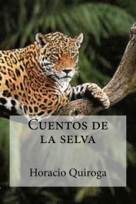 Title: Cuentos de la selva, Author: Horacio Quiroga