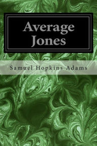 Title: Average Jones, Author: Samuel Hopkins Adams
