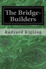 Title: The Bridge-Builders, Author: Rudyard Kipling