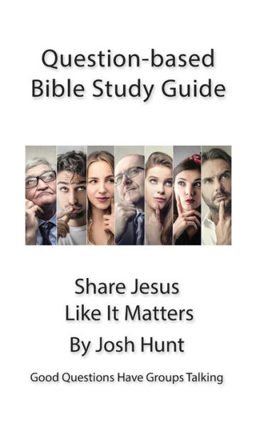 Question-based Bible Study Guide -- Share Jesus Like It Matters: Good Questions Have Groups Talking