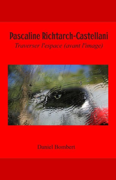 Pascaline Richtarch-Castellani: Traverser l'Espace (Avant l'Image)