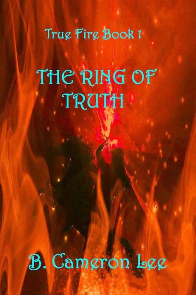 True Fire Book 1: The Ring Of Truth: True Fire Book 1: The Ring Of Truth