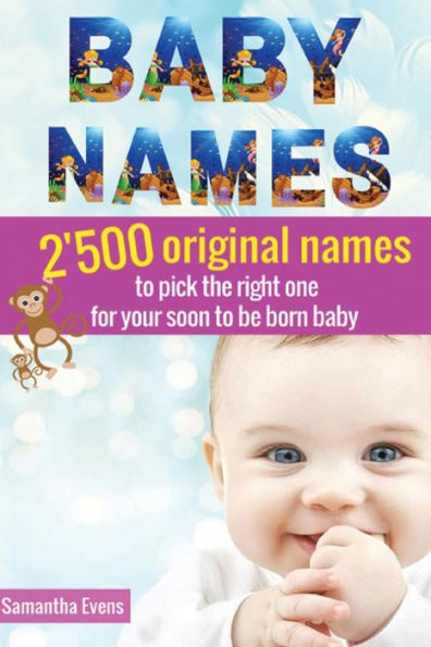 Baby Names: 2'500 Original names to pick the right one for your soon to be born baby