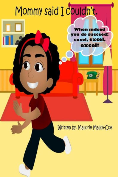 Mommy Said I Couldn't: When indeed you do succeed; excel, excel, excel!