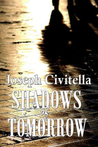 Title: SHADOWS of TOMORROW, Author: Joseph Civitella