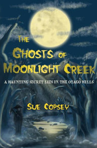 Title: The Ghosts of Moonlight Creek, Author: Sue Copsey