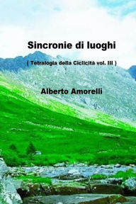 Title: Sincronie di luoghi: tetralogia della ciclicita' Vol. III, Author: Alberto Amorelli