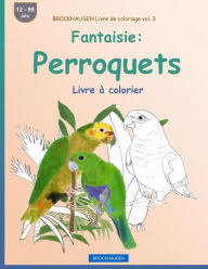 Title: BROCKHAUSEN Livre de coloriage vol. 3 - Fantaisie: Perroquets: Livre à colorier, Author: Dortje Golldack