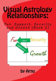 Title: Visual Astrology Relationships: Fun, Support, Security and Growth (Book 2), Author: Arno