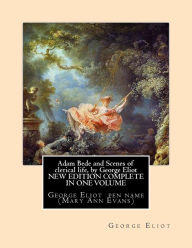 Title: Adam Bede and Scenes of clerical life, by George Eliot (Oxford World's Classics): George Eliot her pen name Mary Ann Evans, Author: George Eliot