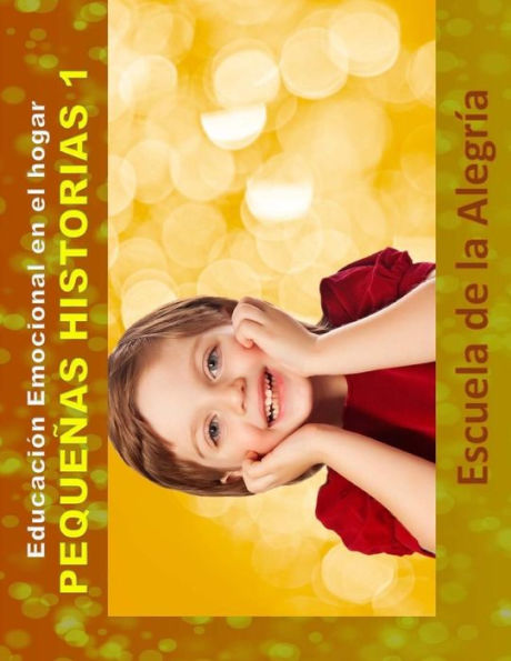 Educacion Emocional en el hogar. Pequenas Historias 1.: Educamos para la VIDA.