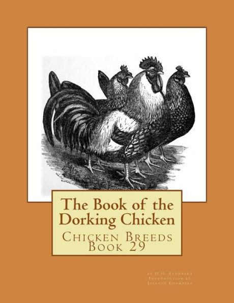 The Book of the Dorking Chicken: Chicken Breeds Book 29