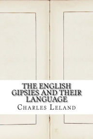 Title: The English Gipsies and Their Language, Author: Charles Godfrey Leland