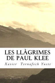 Title: Les llàgrimes de Paul Klee, Author: Xavier Tornafoch Yuste