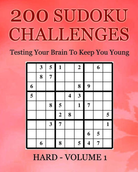 200 Sudoku Challenges - Hard - Volume 1: Testing Your Brain To Keep You Young