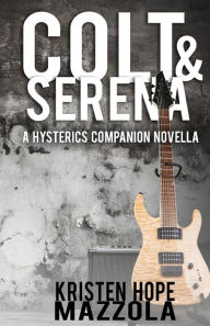 Title: Colt & Serena: A Hysterics Companion Novella, Author: Kristen Hope Mazzola