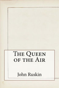 Title: The Queen of the Air, Author: John Ruskin